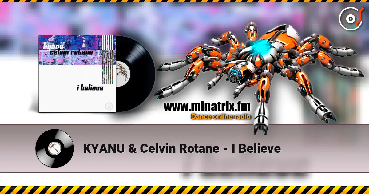 KYANU & Celvin Rotane - I Believe écouter en ligne en haute qualité | Minatrix.FM