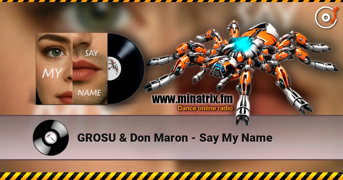 GROSU & Don Maron - Say My Name écouter en ligne en haute qualité | Minatrix.FM
