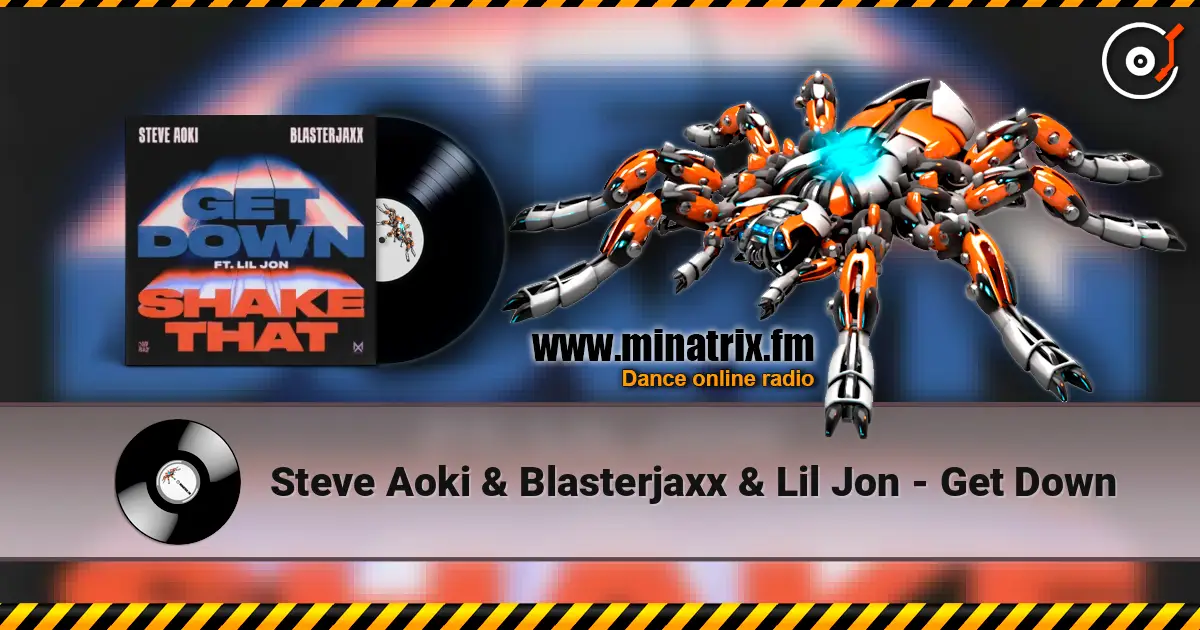 Steve Aoki & Blasterjaxx & Lil Jon - Get Down écouter en ligne en haute qualité | Minatrix.FM