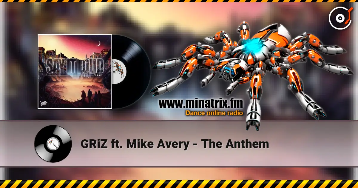 GRiZ  ft. Mike Avery - The Anthem écouter en ligne en haute qualité | Minatrix.FM