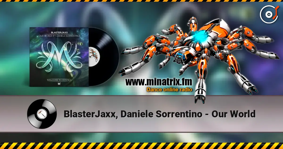 BlasterJaxx, Daniele Sorrentino - Our World écouter en ligne en haute qualité | Minatrix.FM