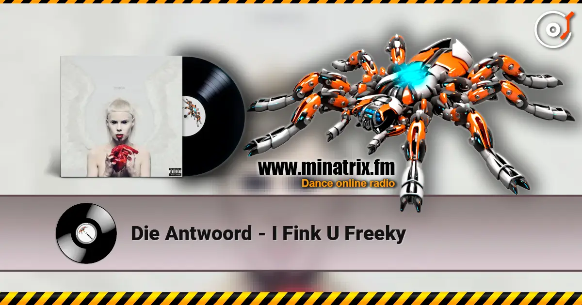 Die Antwoord - I Fink U Freeky écouter en ligne en haute qualité | Minatrix.FM