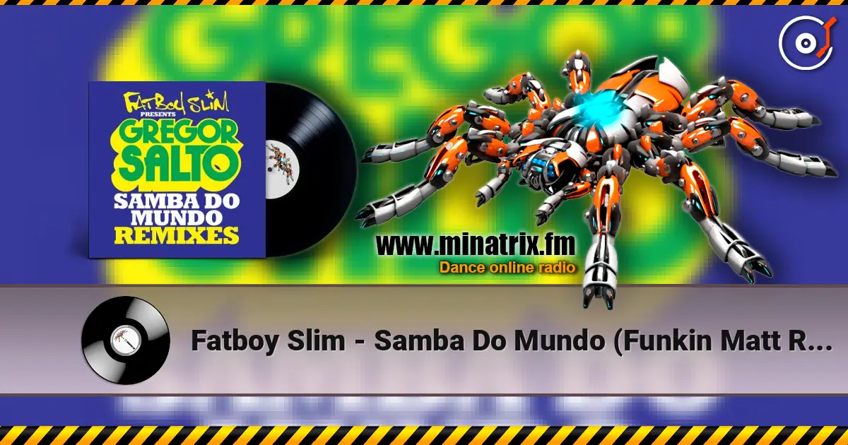 Fatboy Slim - Samba Do Mundo (Funkin Matt Remix) écouter en ligne en haute qualité | Minatrix.FM