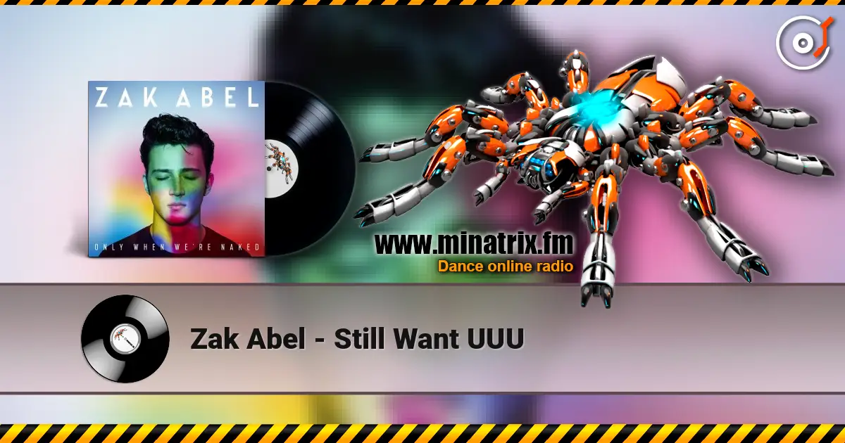 Zak Abel - Still Want UUU écouter en ligne en haute qualité | Minatrix.FM