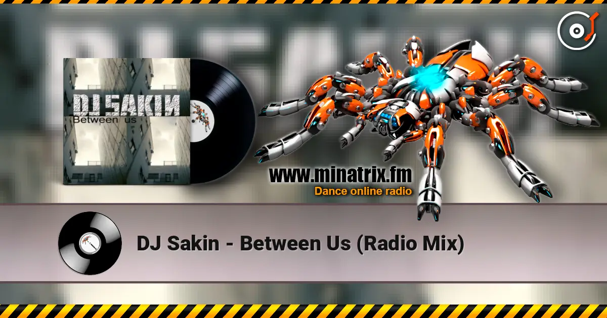 DJ Sakin - Between Us (Radio Mix) écouter en ligne en haute qualité | Minatrix.FM
