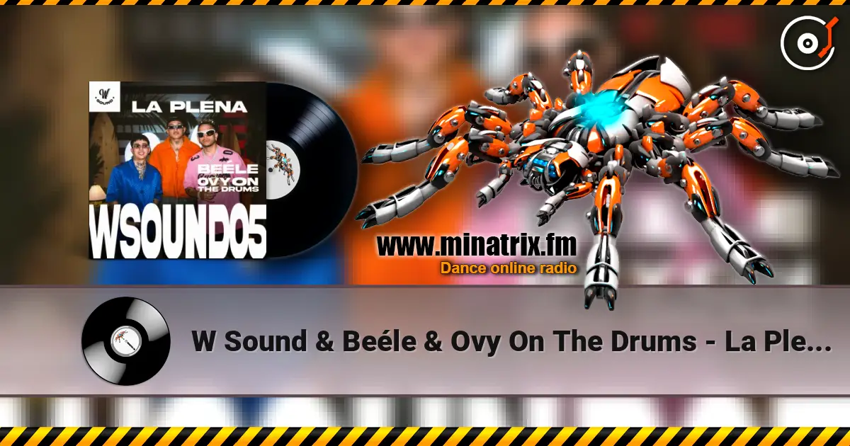 W Sound & Beéle & Ovy On The Drums - La Plena - W Sound 05 écouter en ligne en haute qualité | Minatrix.FM