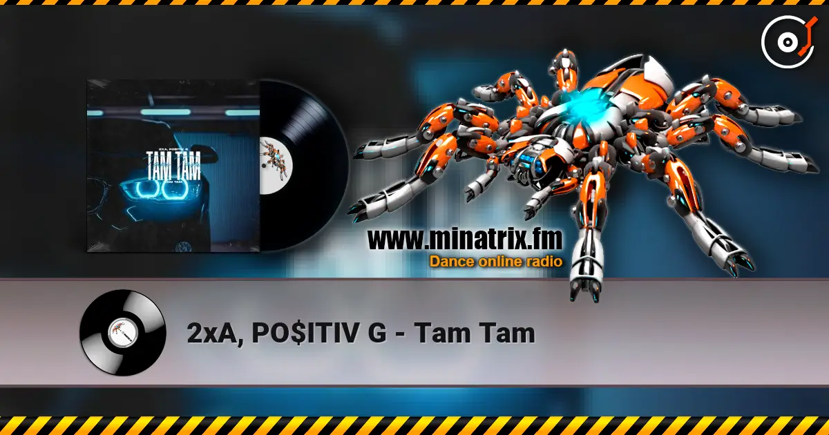 2xA, PO$ITIV G - Tam Tam écouter en ligne en haute qualité | Minatrix.FM