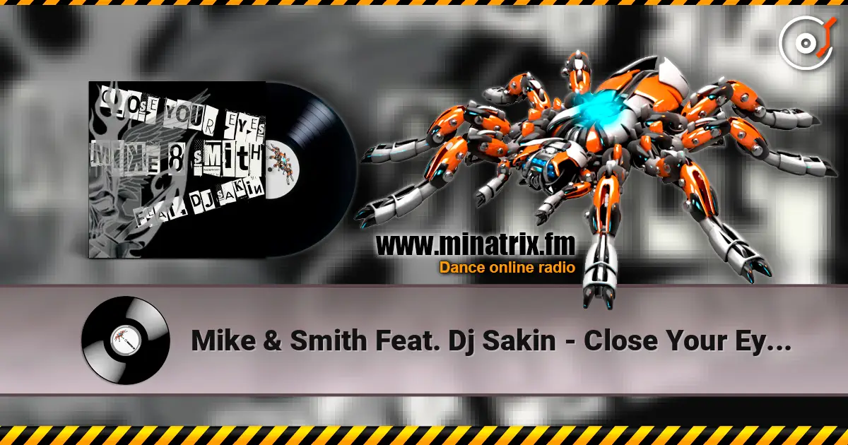 Mike & Smith Feat. Dj Sakin - Close Your Eyes (Club Mix) écouter en ligne en haute qualité | Minatrix.FM