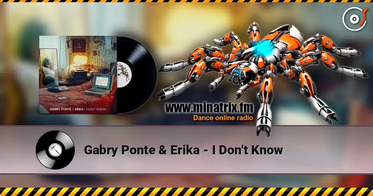 Gabry Ponte & Erika - I Don't Know écouter en ligne en haute qualité | Minatrix.FM