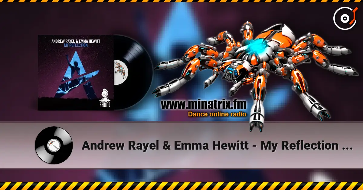 Andrew Rayel & Emma Hewitt - My Reflection (Edit) écouter en ligne en haute qualité | Minatrix.FM
