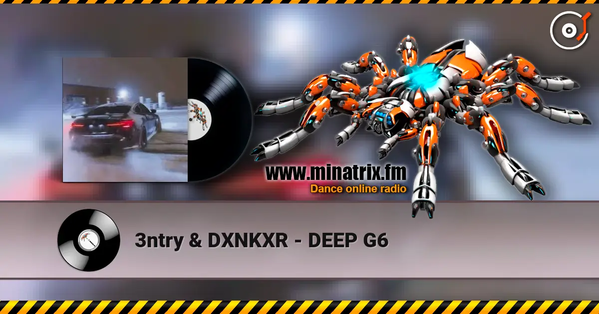 3ntry & DXNKXR - DEEP G6 écouter en ligne en haute qualité | Minatrix.FM