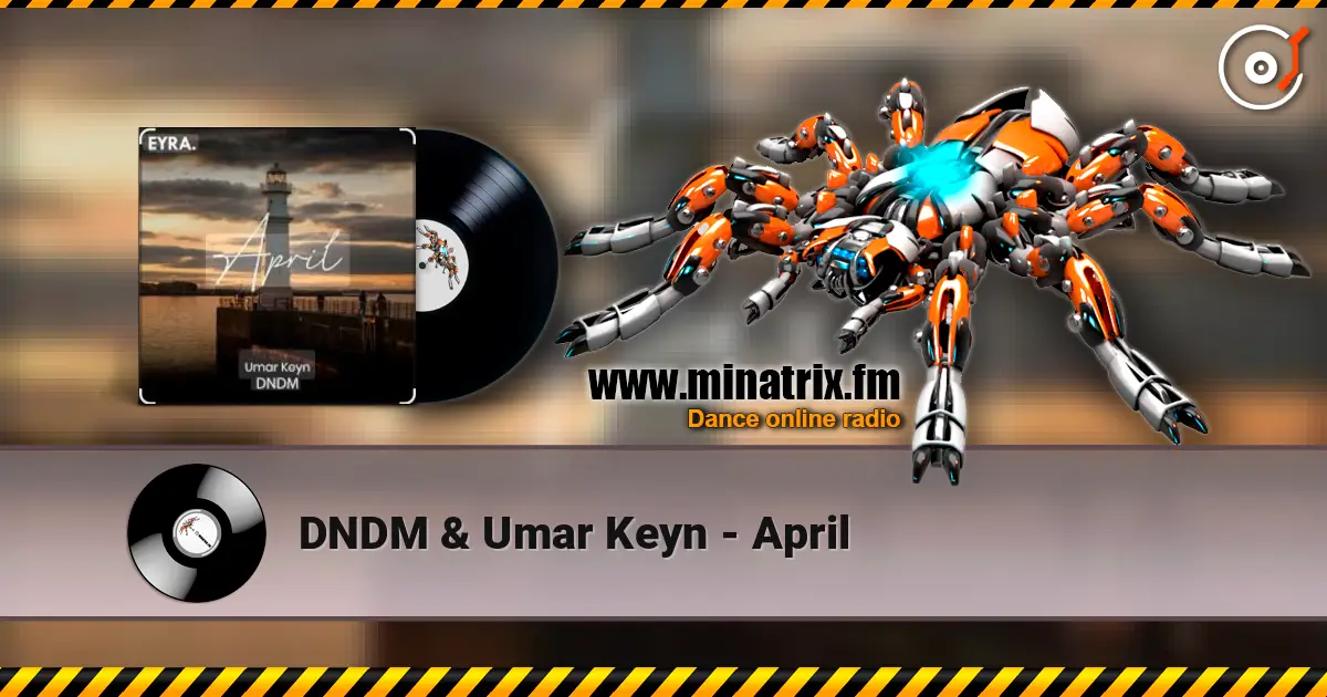 DNDM & Umar Keyn - April écouter en ligne en haute qualité | Minatrix.FM