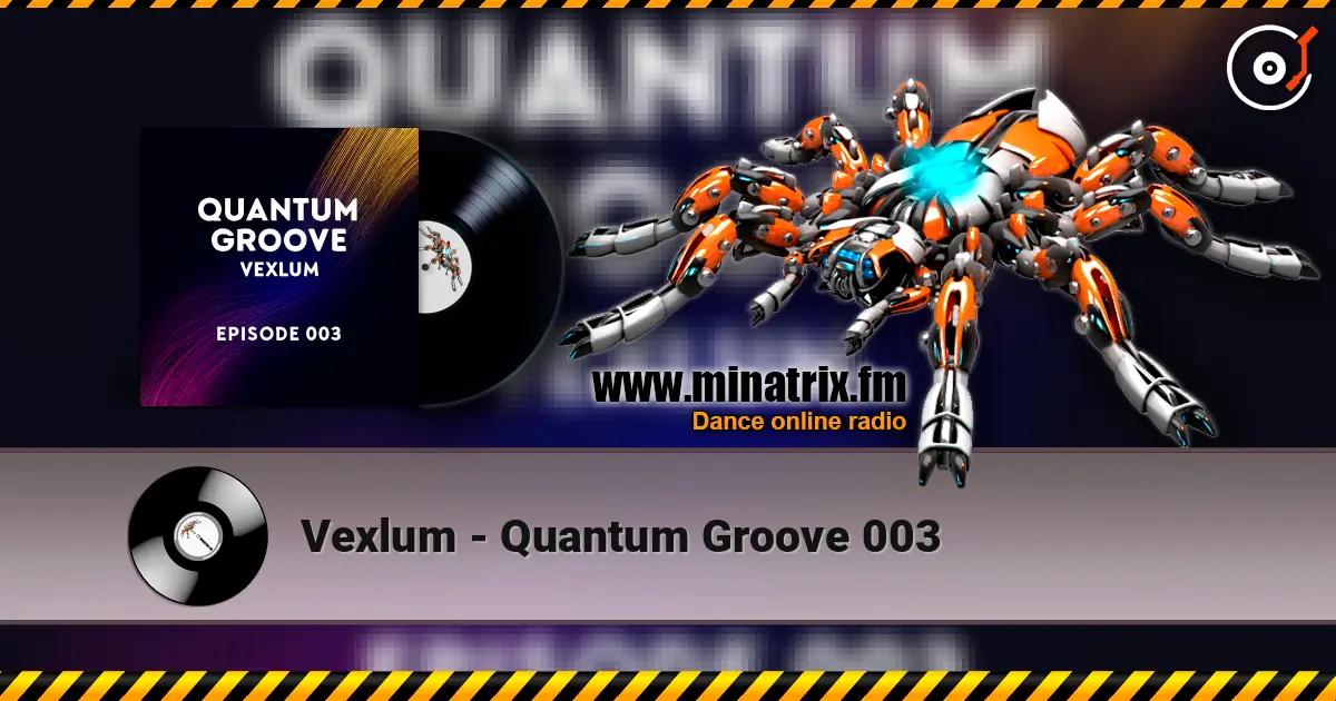 Vexlum - Quantum Groove 003 écouter en ligne en haute qualité | Minatrix.FM