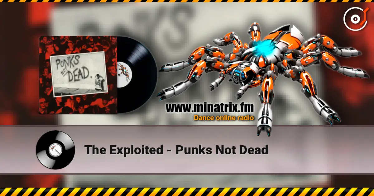 The Exploited - Punks Not Dead écouter en ligne en haute qualité | Minatrix.FM
