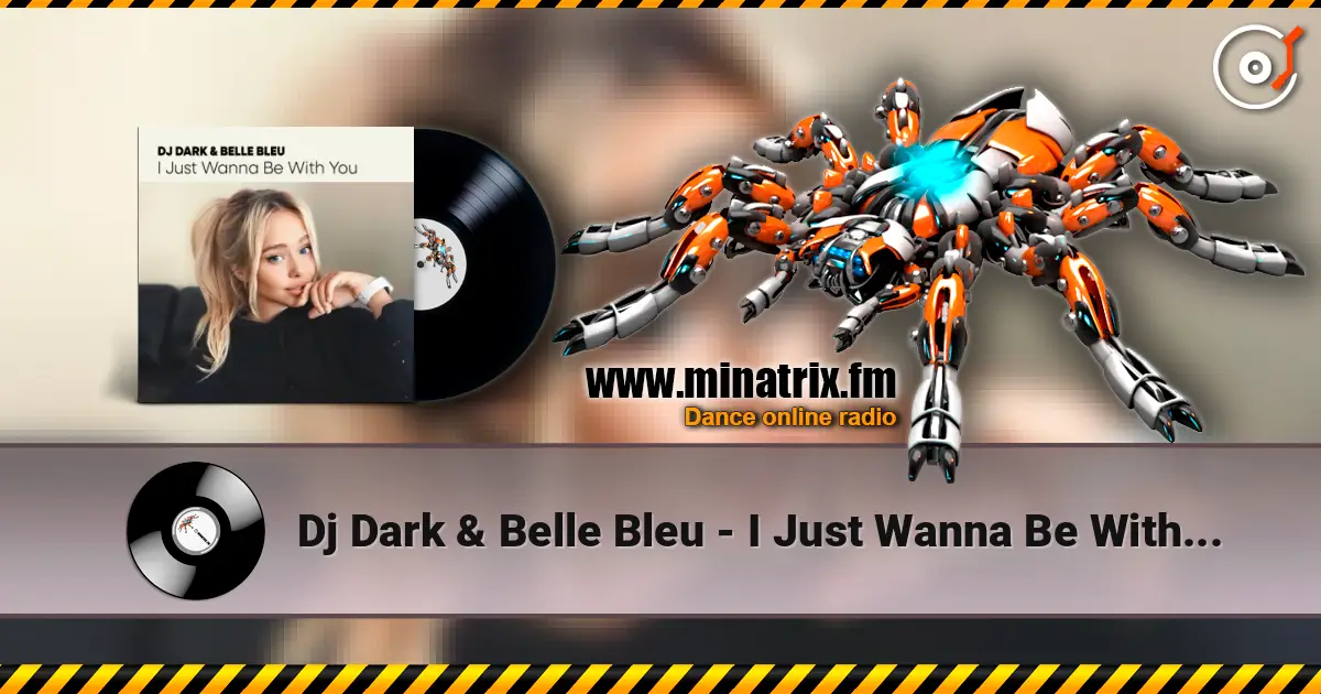 Dj Dark & Belle Bleu - I Just Wanna Be With You écouter en ligne en haute qualité | Minatrix.FM