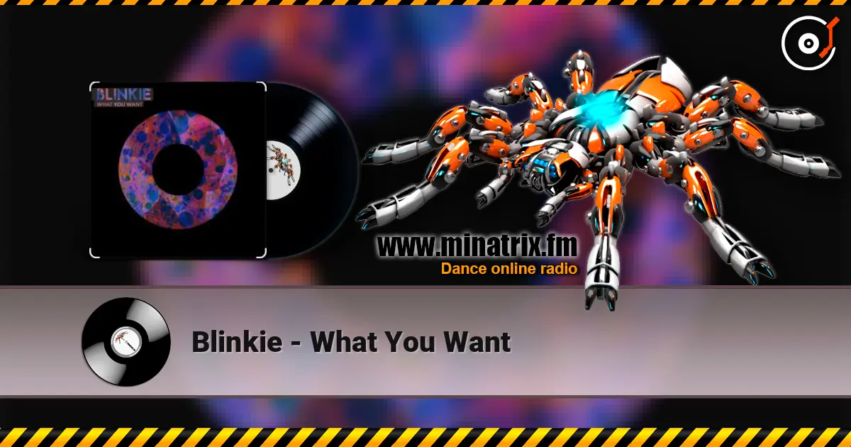 Blinkie - What You Want écouter en ligne en haute qualité | Minatrix.FM