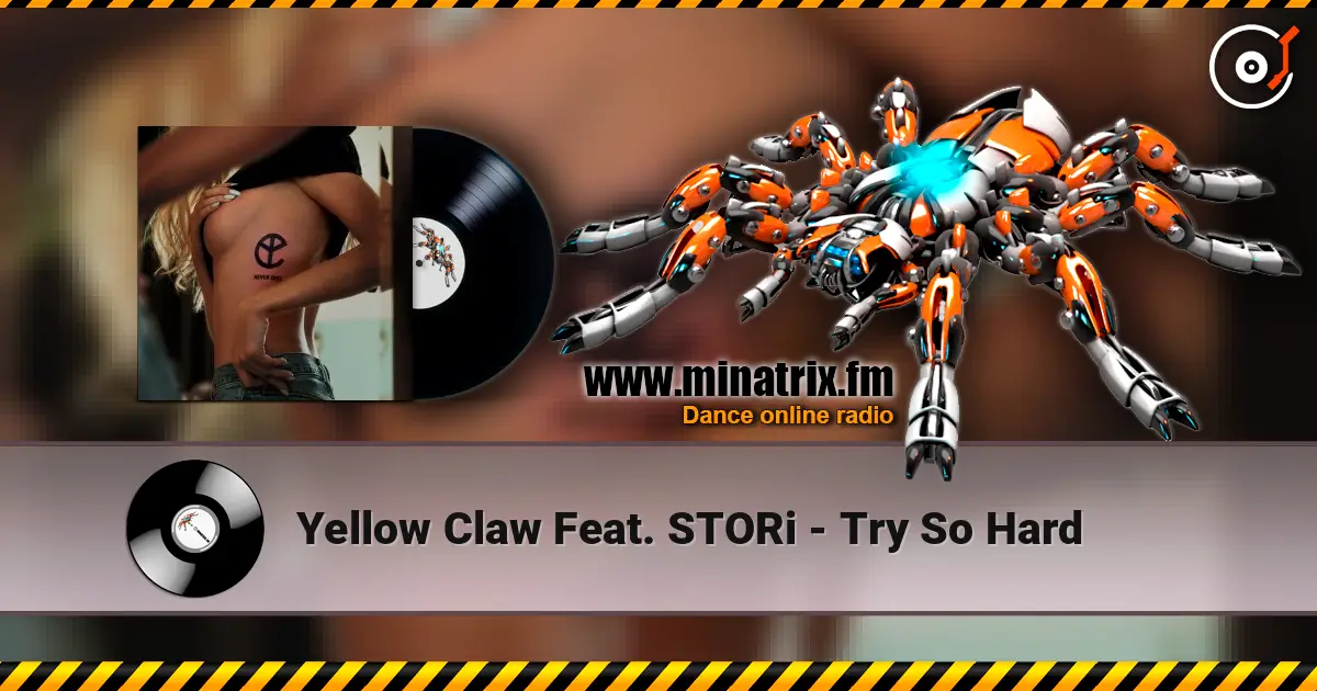 Yellow Claw Feat. STORi - Try So Hard écouter en ligne en haute qualité | Minatrix.FM