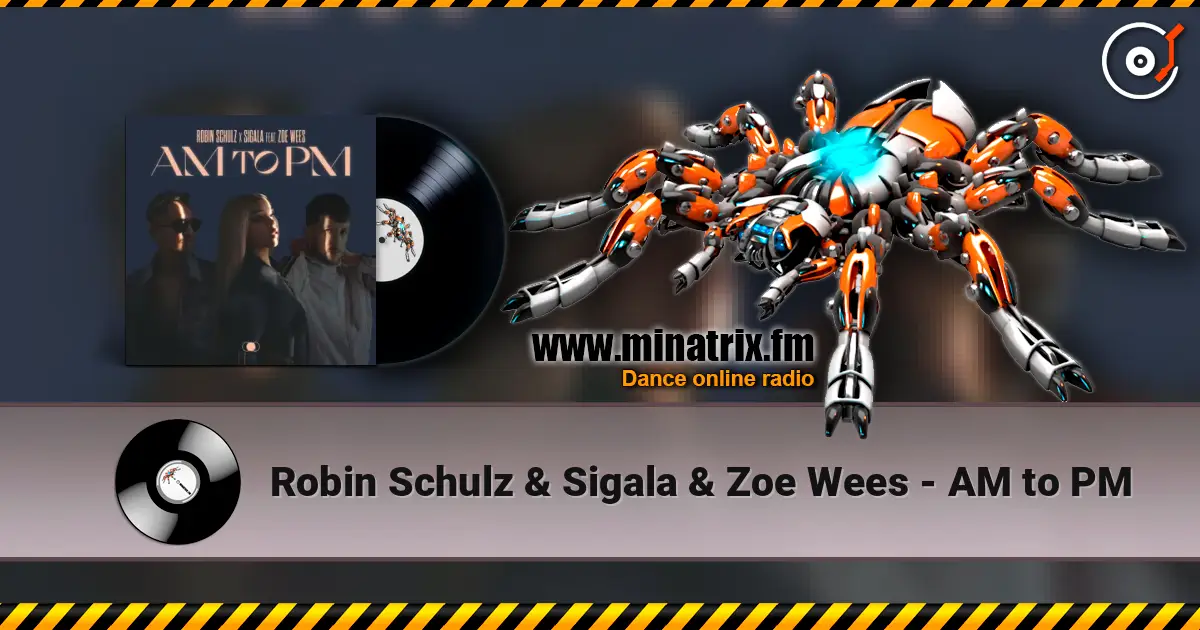 Robin Schulz & Sigala & Zoe Wees - AM to PM écouter en ligne en haute qualité | Minatrix.FM