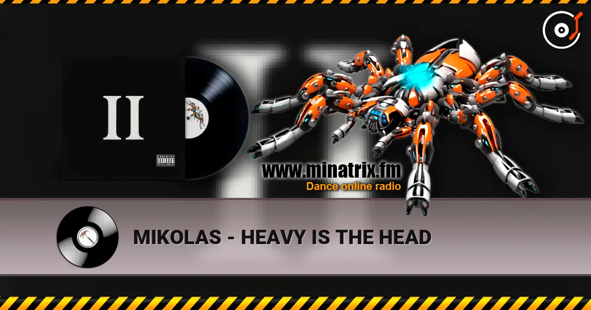 MIKOLAS - HEAVY IS THE HEAD écouter en ligne en haute qualité | Minatrix.FM