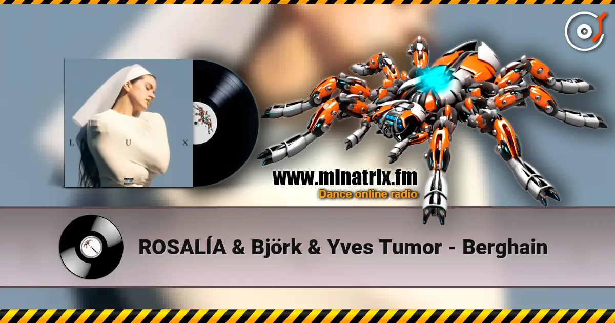 ROSALÍA & Björk & Yves Tumor - Berghain écouter en ligne en haute qualité | Minatrix.FM