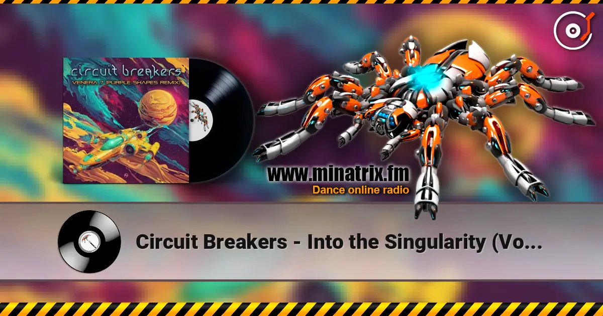 Circuit Breakers - Into the Singularity (Volcano On Mars Remix) écouter en ligne en haute qualité | Minatrix.FM