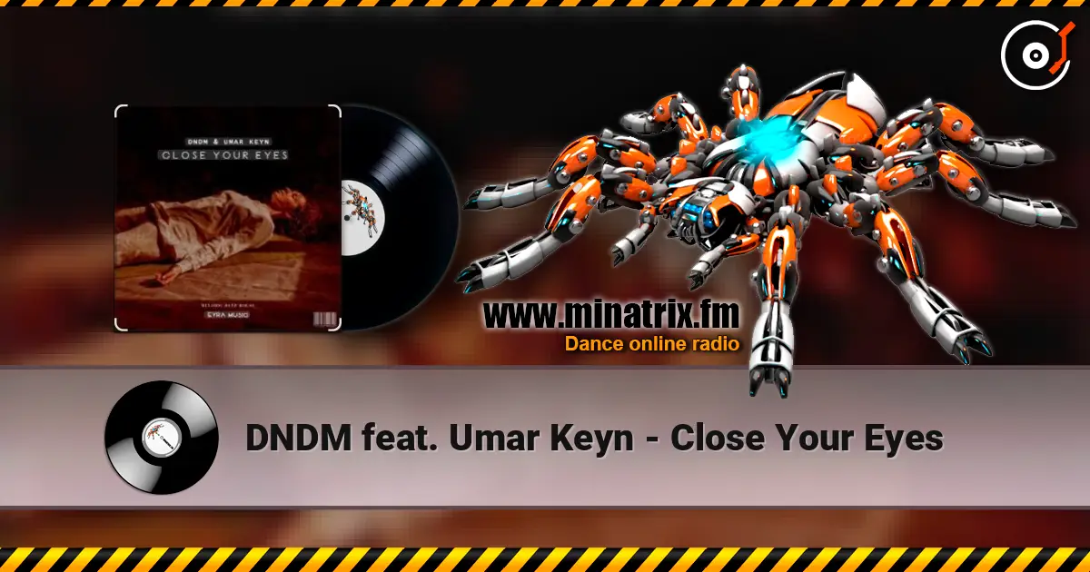 DNDM feat. Umar Keyn - Close Your Eyes écouter en ligne en haute qualité | Minatrix.FM