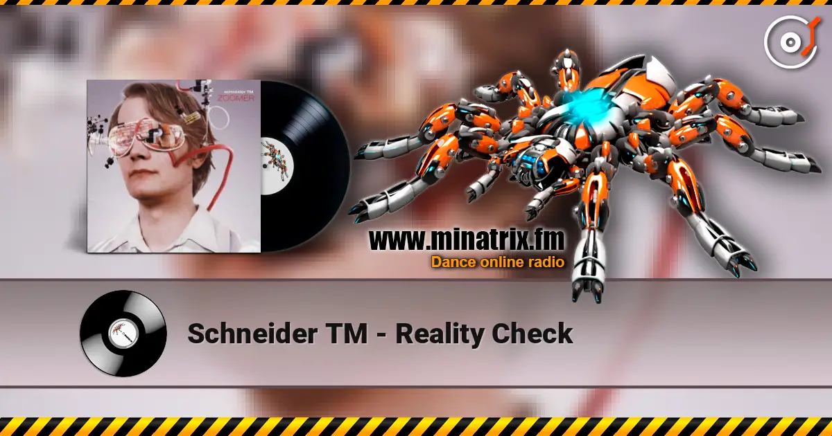 Schneider TM - Reality Check écouter en ligne en haute qualité | Minatrix.FM