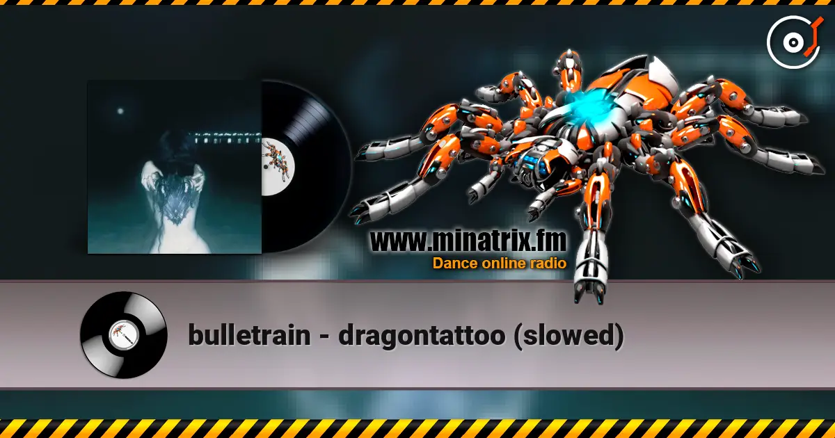 bulletrain - dragontattoo (slowed) écouter en ligne en haute qualité | Minatrix.FM