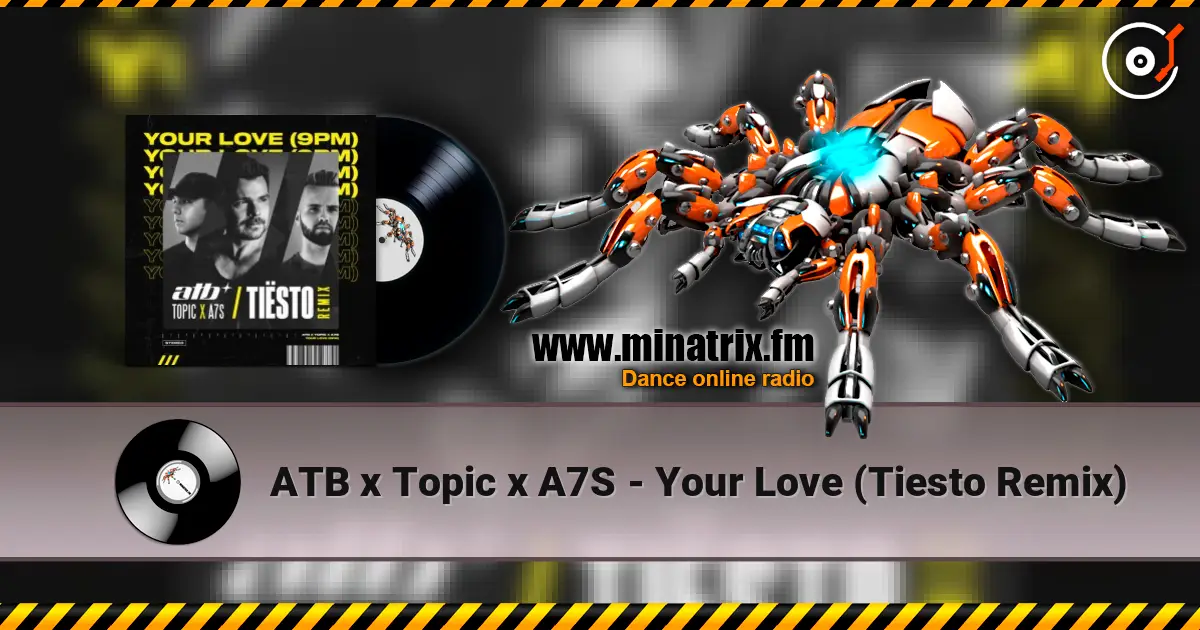 ATB x Topic x A7S - Your Love (Tiesto Remix) écouter en ligne en haute qualité | Minatrix.FM