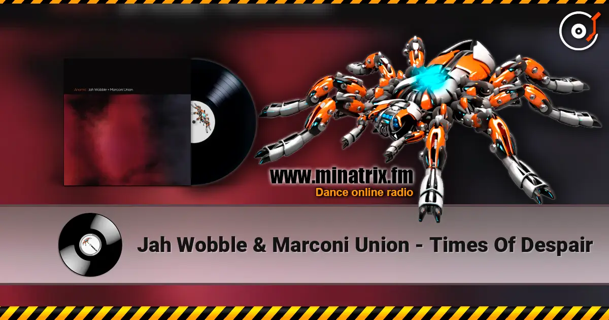 Jah Wobble & Marconi Union - Times Of Despair écouter en ligne en haute qualité | Minatrix.FM