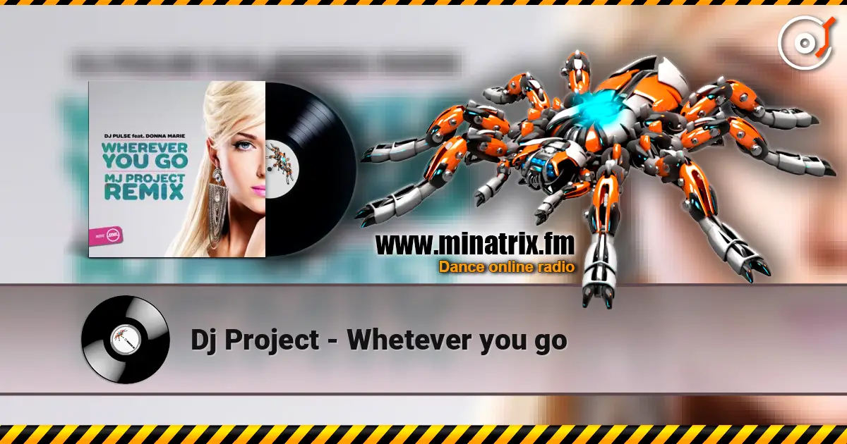 Dj Project - Whetever you go écouter en ligne en haute qualité | Minatrix.FM