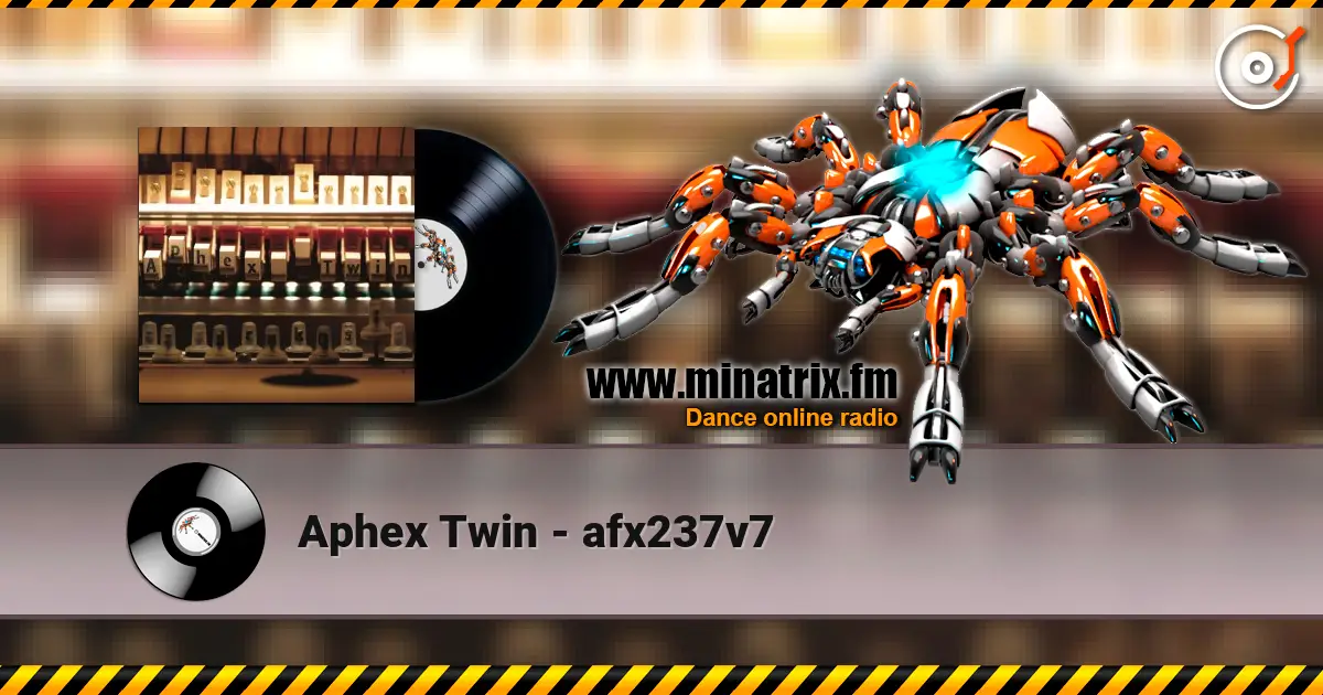 Aphex Twin - afx237v7 écouter en ligne en haute qualité | Minatrix.FM
