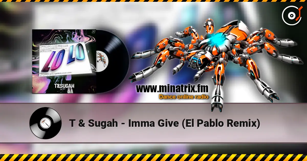 T & Sugah - Imma Give (El Pablo Remix) écouter en ligne en haute qualité | Minatrix.FM