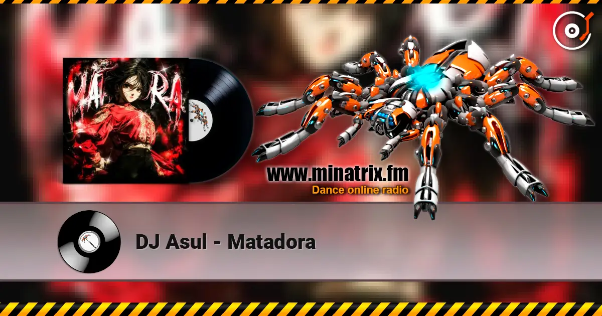 DJ Asul - Matadora écouter en ligne en haute qualité | Minatrix.FM