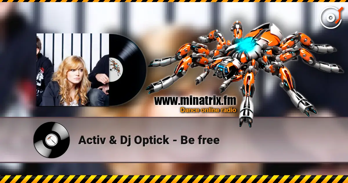 Activ & Dj Optick - Be free écouter en ligne en haute qualité | Minatrix.FM