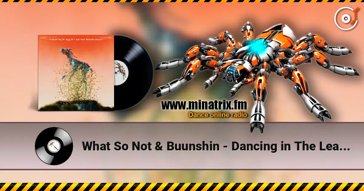 What So Not & Buunshin - Dancing in The Leaves (feat. Lucy Lucy) écouter en ligne en haute qualité | Minatrix.FM