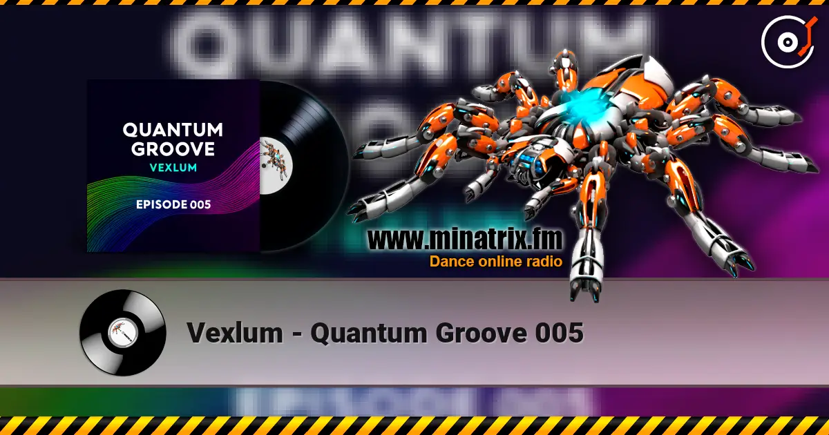 Vexlum - Quantum Groove 005 écouter en ligne en haute qualité | Minatrix.FM