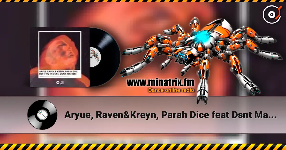 Aryue, Raven&Kreyn, Parah Dice feat Dsnt Matter - Do It to It écouter en ligne en haute qualité | Minatrix.FM