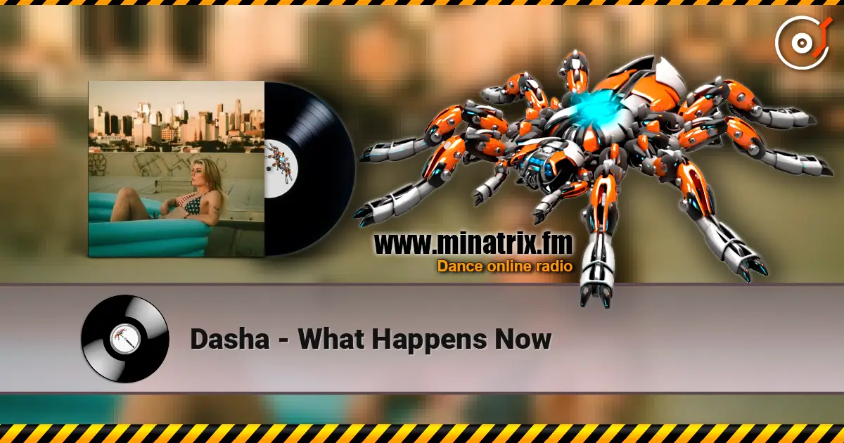 Dasha - What Happens Now écouter en ligne en haute qualité | Minatrix.FM
