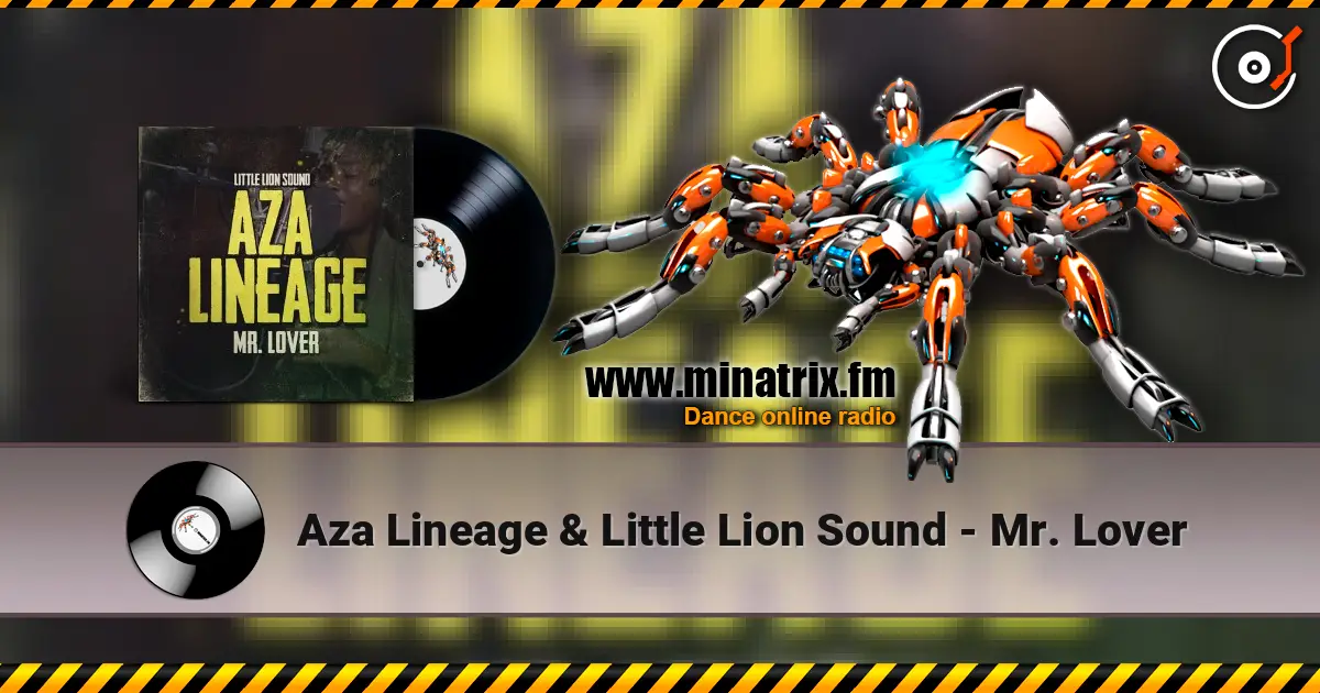 Aza Lineage & Little Lion Sound - Mr. Lover écouter en ligne en haute qualité | Minatrix.FM