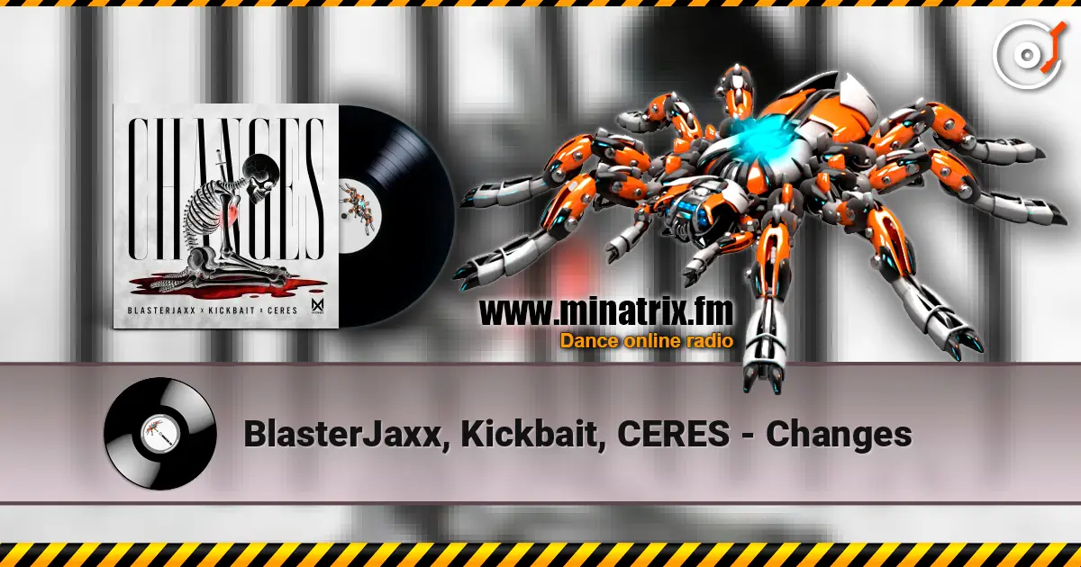 BlasterJaxx, Kickbait, CERES - Changes écouter en ligne en haute qualité | Minatrix.FM