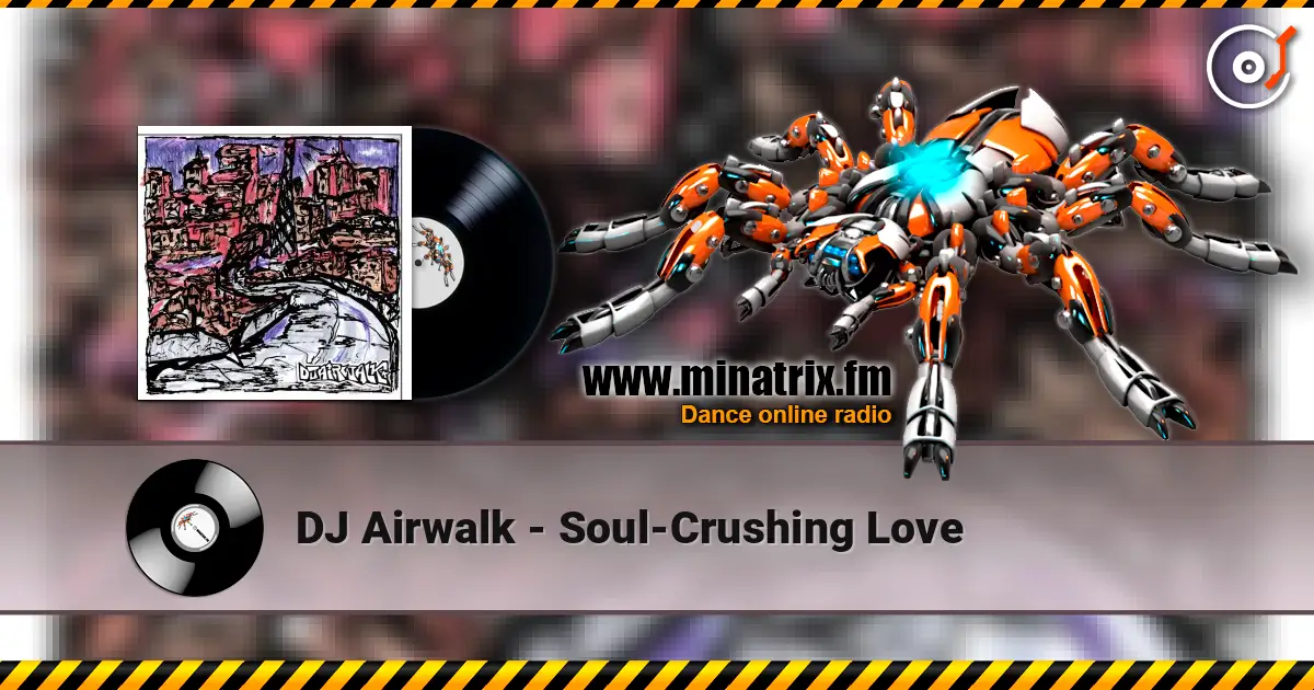 DJ Airwalk - Soul-Crushing Love écouter en ligne en haute qualité | Minatrix.FM