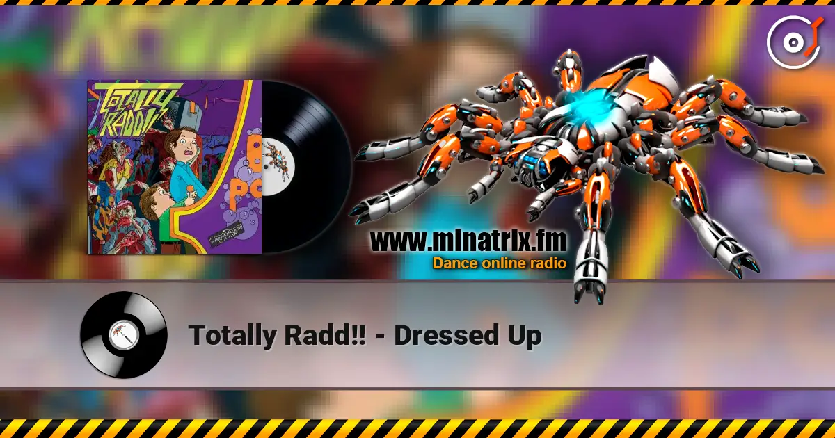 Totally Radd!! - Dressed Up écouter en ligne en haute qualité | Minatrix.FM