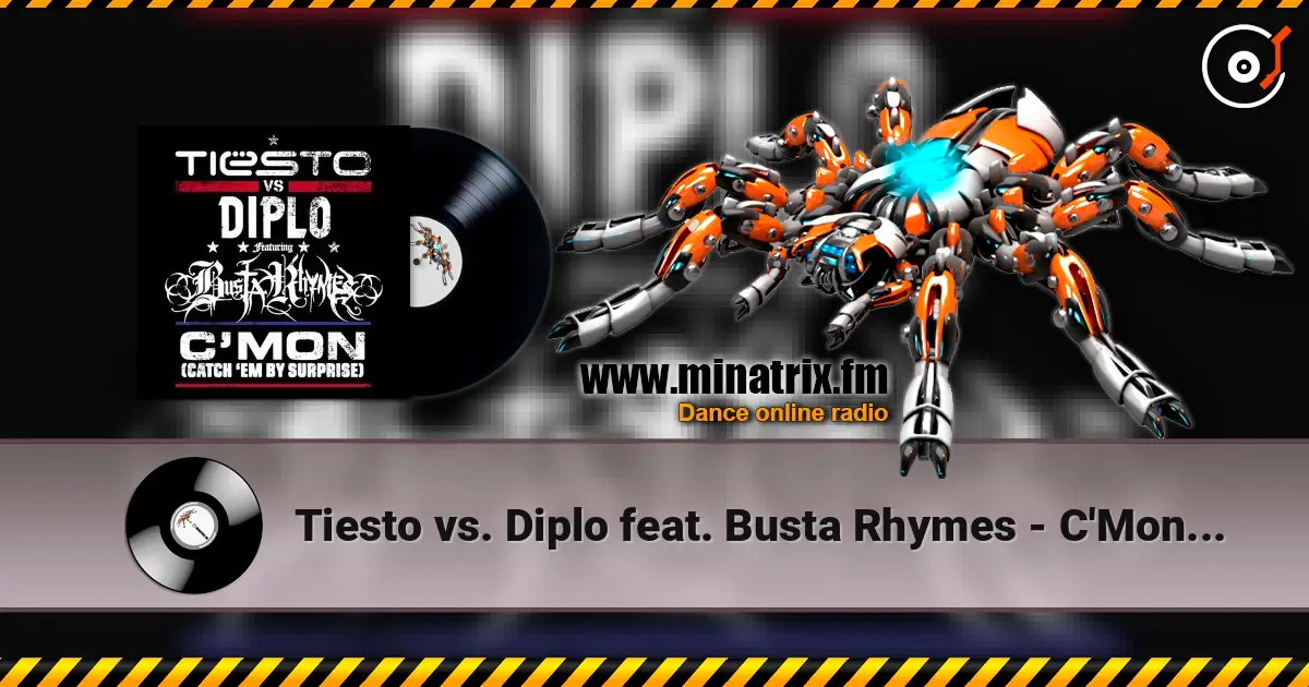Tiesto vs. Diplo feat. Busta Rhymes - C'Mon (Catch 'Em By Surprise) écouter en ligne en haute qualité | Minatrix.FM