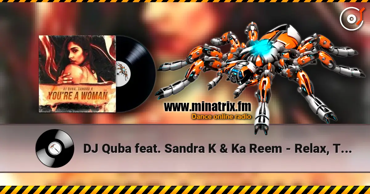 DJ Quba feat. Sandra K & Ka Reem - Relax, Take It Easy écouter en ligne en haute qualité | Minatrix.FM