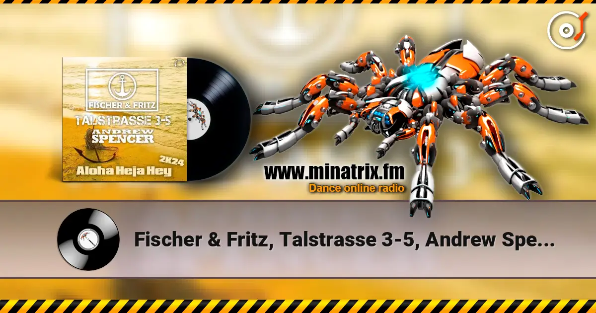 Fischer & Fritz, Talstrasse 3-5, Andrew Spencer - Aloha Heja Hey 2k24 (Extended Mix) écouter en ligne en haute qualité | Minatrix.FM