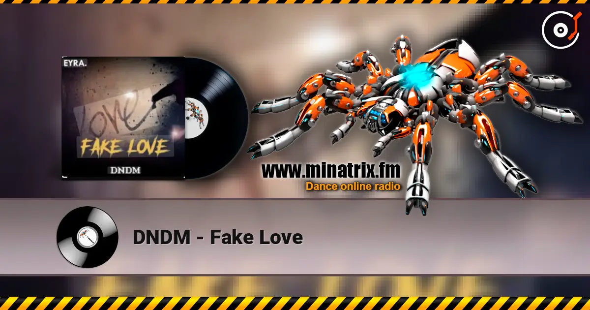 DNDM - Fake Love écouter en ligne en haute qualité | Minatrix.FM