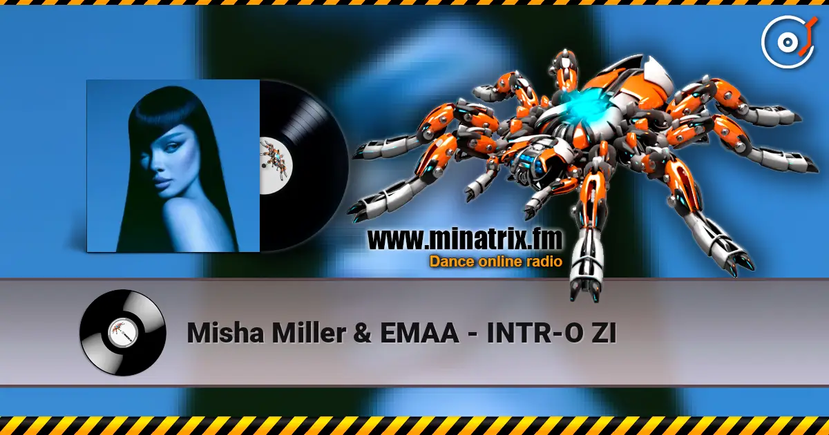 Misha Miller & EMAA - INTR-O ZI écouter en ligne en haute qualité | Minatrix.FM