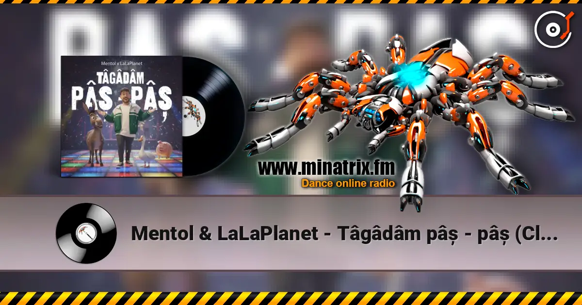 Mentol & LaLaPlanet - Tâgâdâm pâș - pâș (Club Remix) écouter en ligne en haute qualité | Minatrix.FM