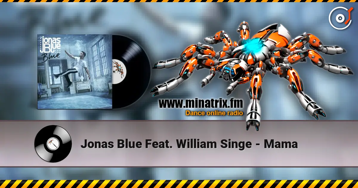 Jonas Blue Feat. William Singe - Mama écouter en ligne en haute qualité | Minatrix.FM